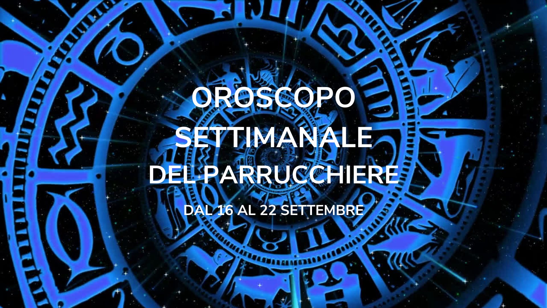 Oroscopo del Parrucchiere 16-22 settembre