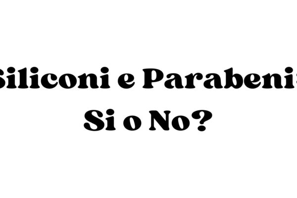 Immagine con il testo "Siliconi e Parabeni: Sì o No?" scritto in carattere nero su sfondo bianco.