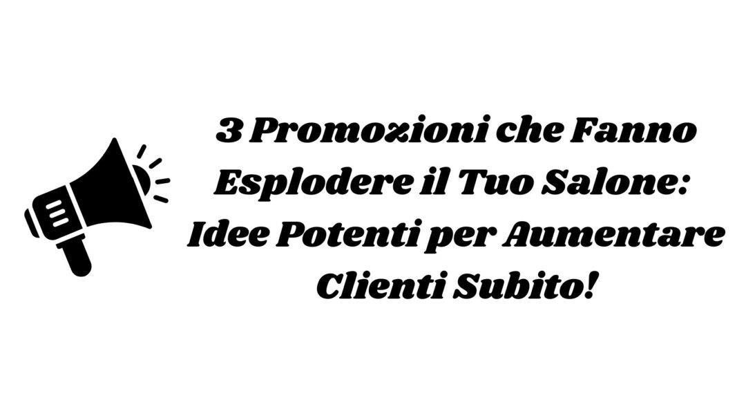 Un megafono stilizzato accompagna il titolo "3 Promozioni che Fanno Esplodere il Tuo Salone: Idee Potenti per Aumentare Clienti Subito!"