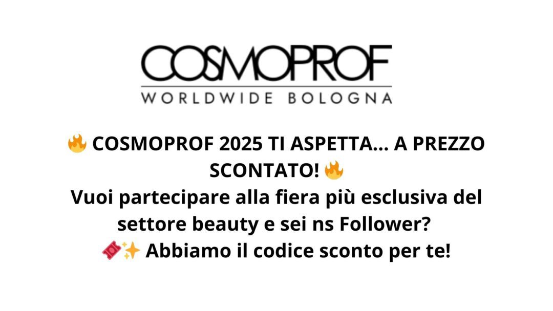 Immagine promozionale per Cosmoprof 2025 con il logo ufficiale e un messaggio che annuncia un codice sconto esclusivo per i follower de Il Magazine del Parrucchiere. Il testo evidenzia l'opportunità di partecipare alla fiera beauty a prezzo scontato.