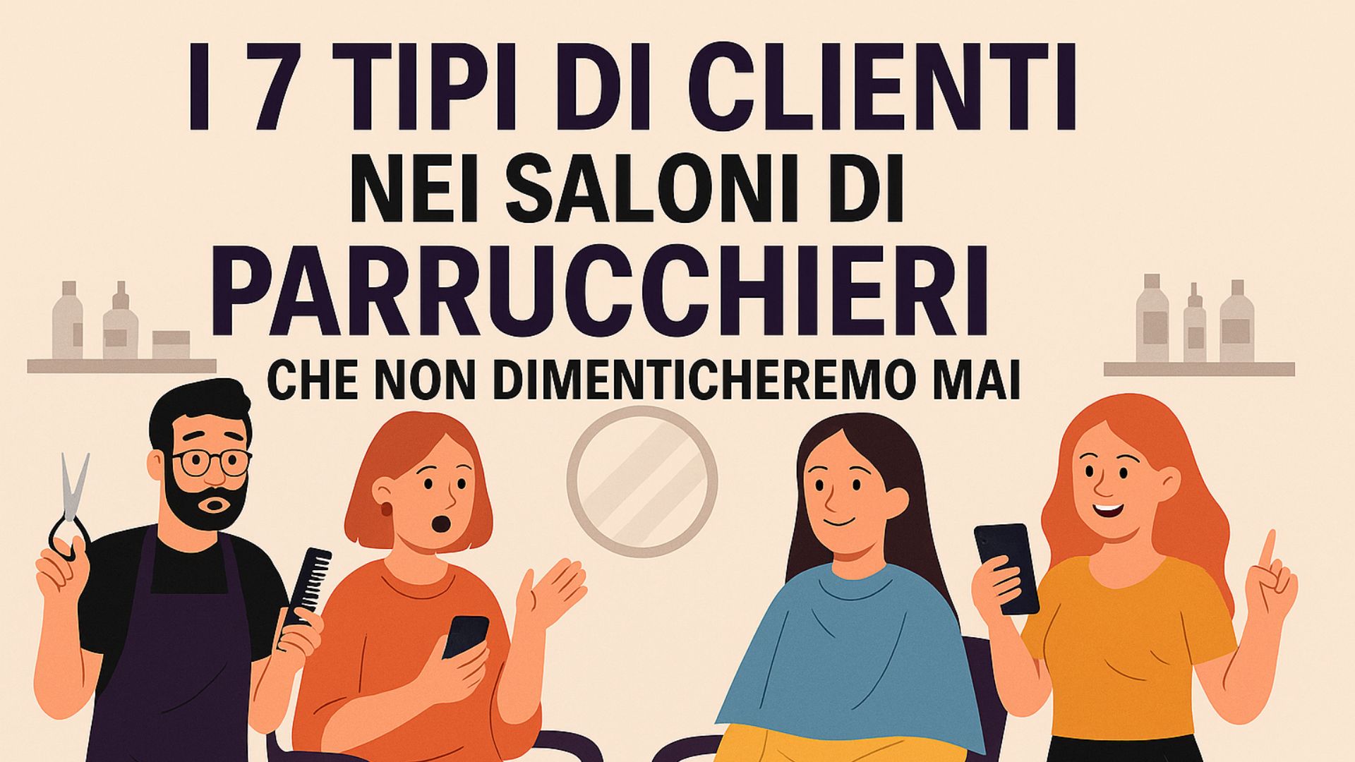 Illustrazione divertente con parrucchiere e clienti in salone, titolo "I 7 tipi di clienti nei saloni di parrucchieri (che non dimenticheremo mai)"