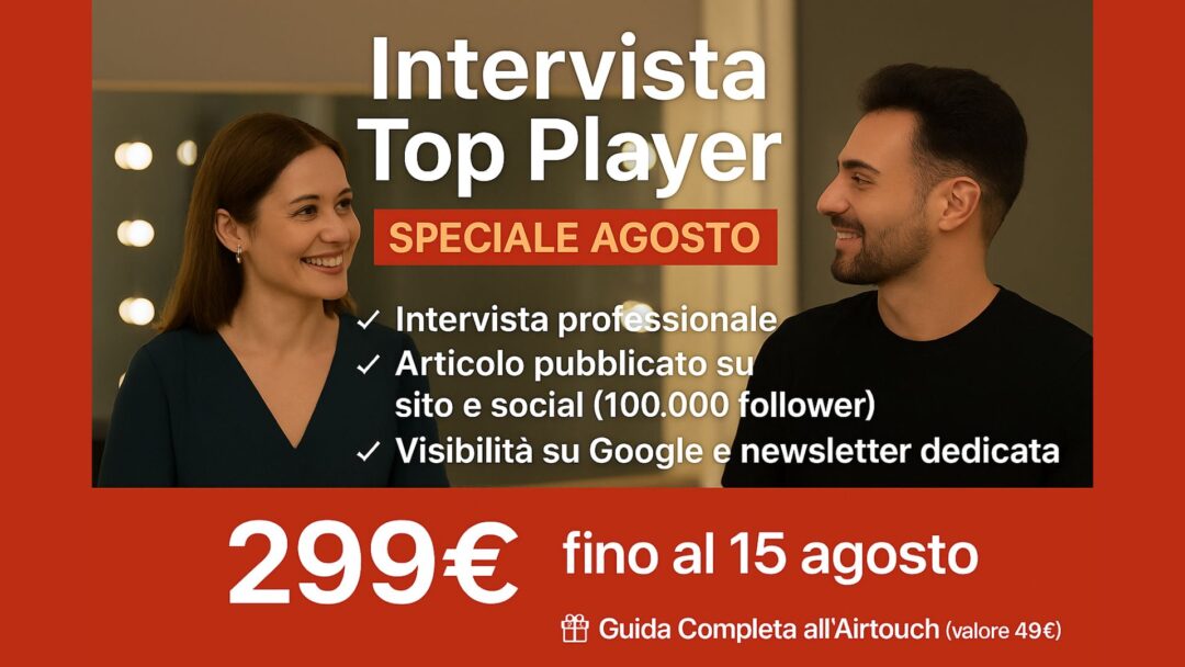 Immagine promozionale di Il Magazine del Parrucchiere che presenta l’offerta speciale “Intervista Top Player” valida fino al 15 agosto, con prezzo scontato a 299€ e bonus in omaggio della Guida Completa all’Airtouch. In primo piano una giornalista intervista un parrucchiere in salone, entrambi sorridenti.