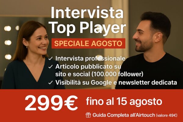 Immagine promozionale di Il Magazine del Parrucchiere che presenta l’offerta speciale “Intervista Top Player” valida fino al 15 agosto, con prezzo scontato a 299€ e bonus in omaggio della Guida Completa all’Airtouch. In primo piano una giornalista intervista un parrucchiere in salone, entrambi sorridenti.