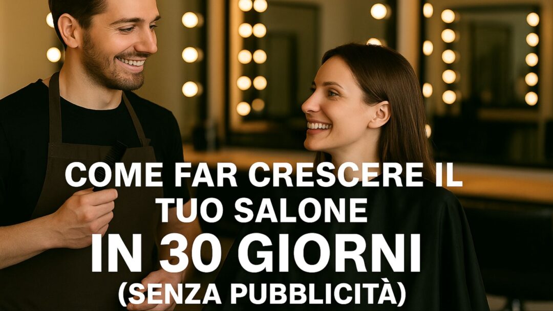 Parrucchiere che parla con una cliente sorridente in salone moderno, con il testo promozionale “Come far crescere il tuo salone in 30 giorni senza pubblicità” centrato nell’immagine.