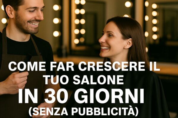 Parrucchiere che parla con una cliente sorridente in salone moderno, con il testo promozionale “Come far crescere il tuo salone in 30 giorni senza pubblicità” centrato nell’immagine.