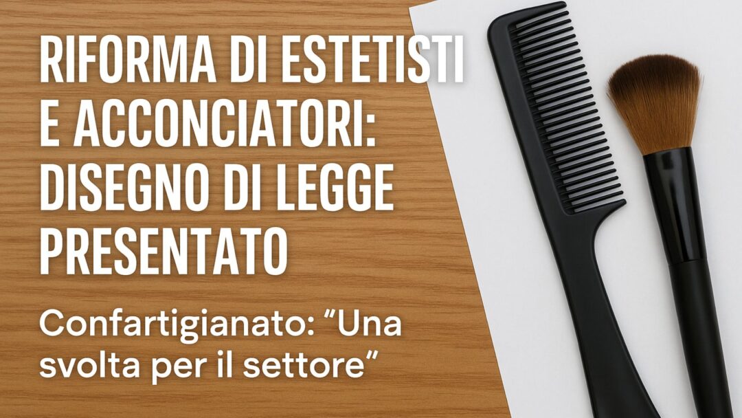 Disegno di legge Ancorotti per estetisti e parrucchieri, approvato da Confartigianato come svolta per il settore