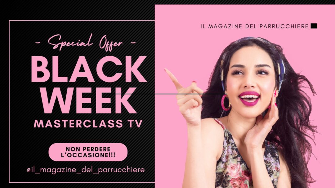Banner promozionale nero e rosa “BLACK WEEK MASTERCLASS TV” con scritta “Special Offer”, pulsante “NON PERDERE L’OCCASIONE!!!”, handle @il_magazine_del_parrucchiere e modella sorridente che indica verso sinistra su sfondo rosa.