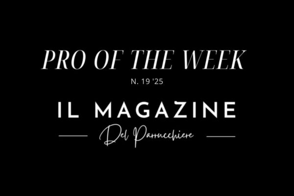 Logo della rubrica "PRO OF THE WEEK" n. 19 del 2025 de "Il Magazine Del Parrucchiere" su sfondo nero elegante.
