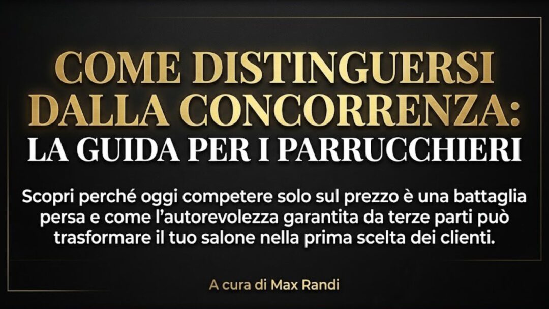 Immagine con testo: Come Distinguersi dalla Concorrenza, La Guida per i Parrucchieri. Strategie di posizionamento per saloni, a cura di Max Randi.