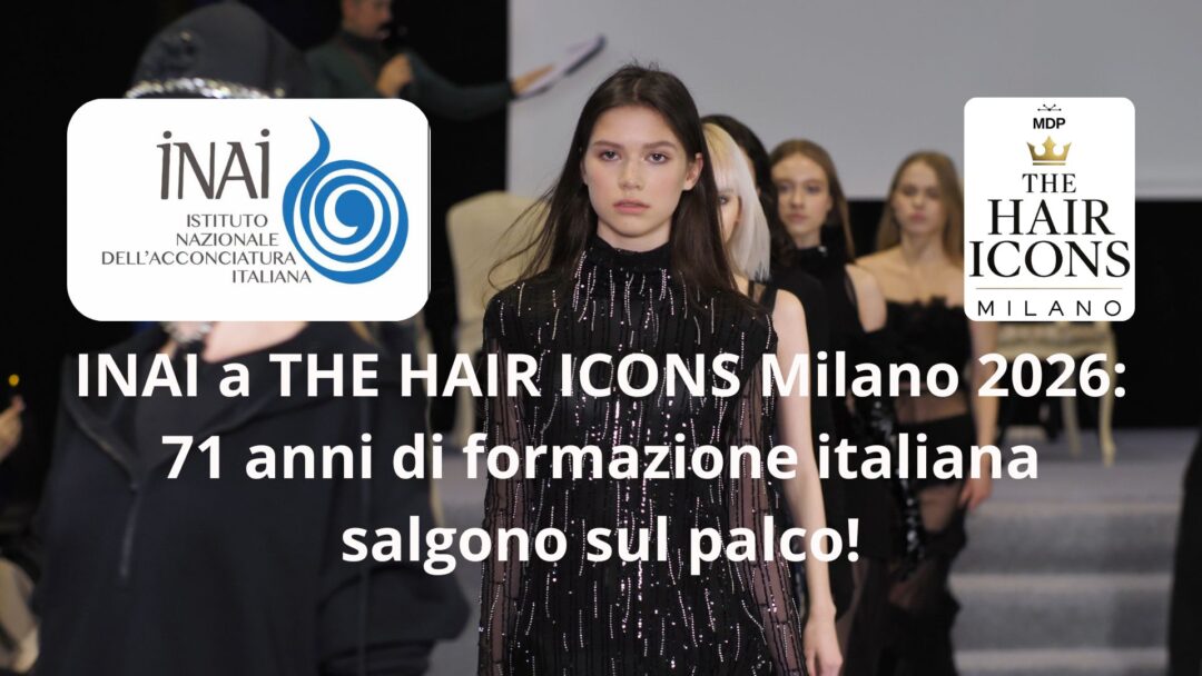 INAI a THE HAIR ICONS Milano 2026, 71 anni di formazione italiana sul palco
