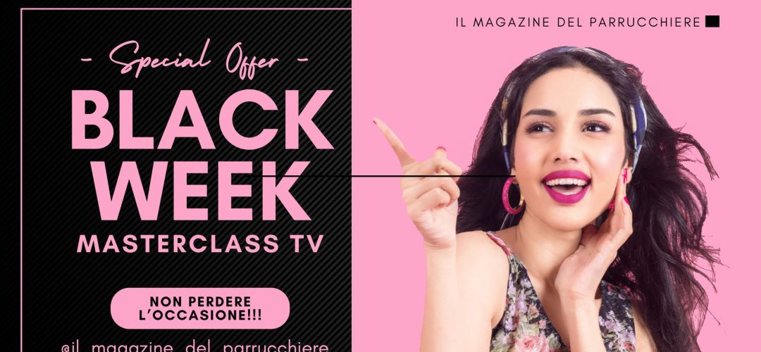Banner promozionale nero e rosa “BLACK WEEK MASTERCLASS TV” con scritta “Special Offer”, pulsante “NON PERDERE L’OCCASIONE!!!”, handle @il_magazine_del_parrucchiere e modella sorridente che indica verso sinistra su sfondo rosa.