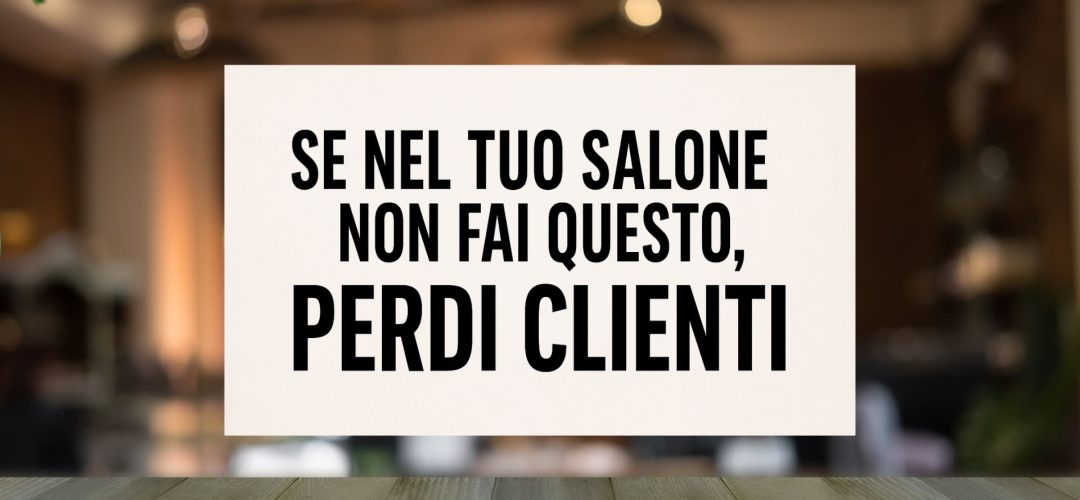 Immagine 1920x1080 con sfondo chiaro e testo nero in grande: “Se nel tuo salone non fai questo, perdi clienti”.