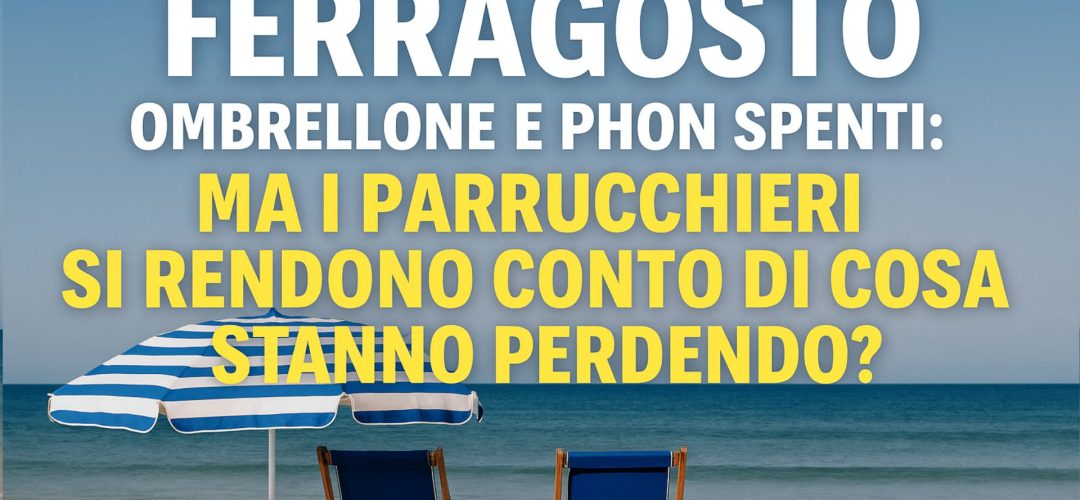 Due sedie da spiaggia blu sotto un ombrellone a righe, su una spiaggia deserta con mare calmo, con testo in sovrimpressione che richiama i parrucchieri su cosa stanno perdendo a Ferragosto.