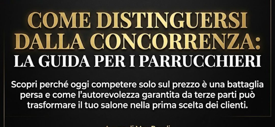 Immagine con testo: Come Distinguersi dalla Concorrenza, La Guida per i Parrucchieri. Strategie di posizionamento per saloni, a cura di Max Randi.