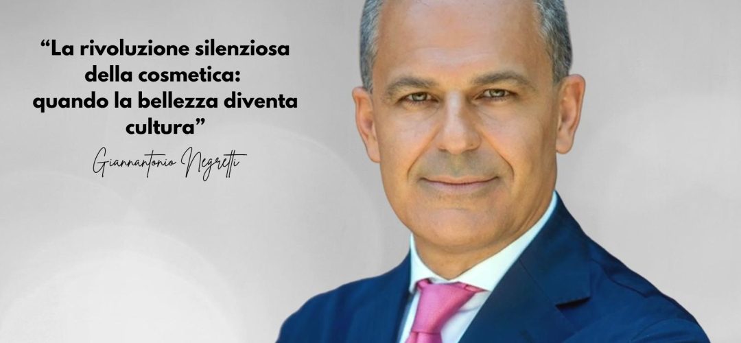 Ritratto di Gianantonio Negretti con la citazione: "La rivoluzione silenziosa della cosmetica: quando la bellezza diventa cultura".