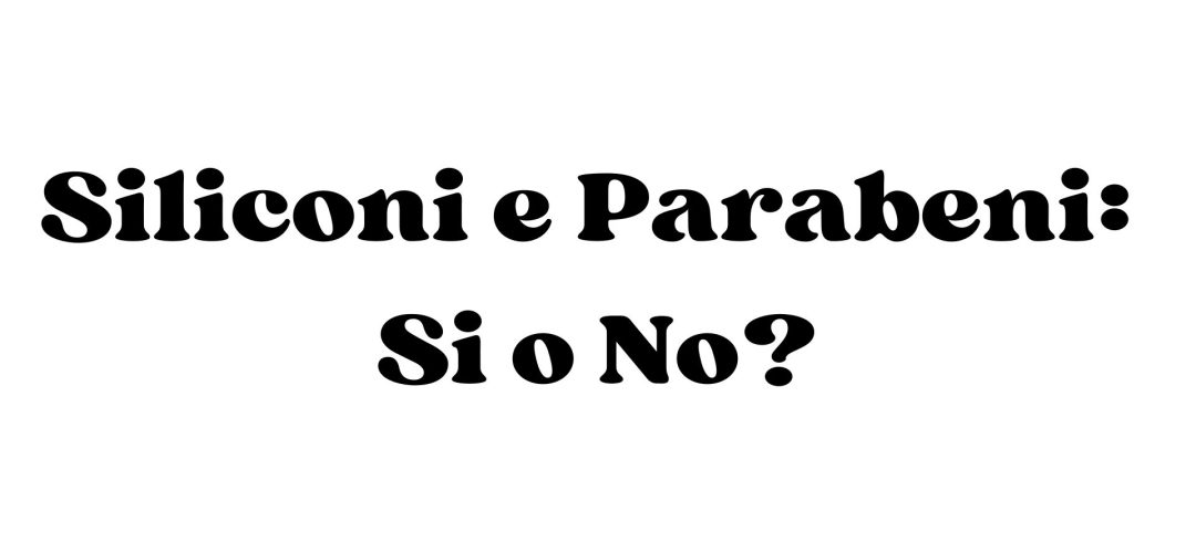 Immagine con il testo "Siliconi e Parabeni: Sì o No?" scritto in carattere nero su sfondo bianco.