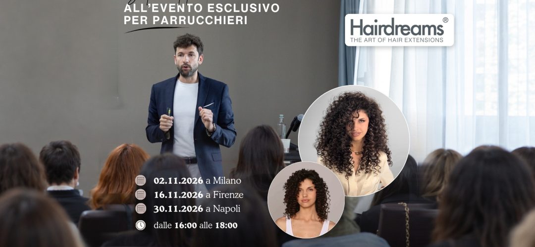 Invito Hairdreams agli eventi per parrucchieri a Milano, Firenze e Napoli